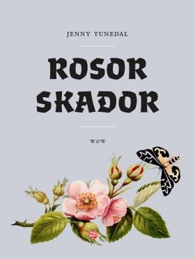2017 VÅR Rosor skador JENNY TUNEDAL Rosor skador är en diktsamling som tar sin utgångspunkt i demensen som språkligt och relationellt tillstånd.
