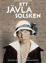 Ett jävla solsken Hon var den ostyriga pojkflickan som skickades hemifrån för att bli snäll och foglig. Men Ester Blenda Nordström lät sig aldrig tämjas.