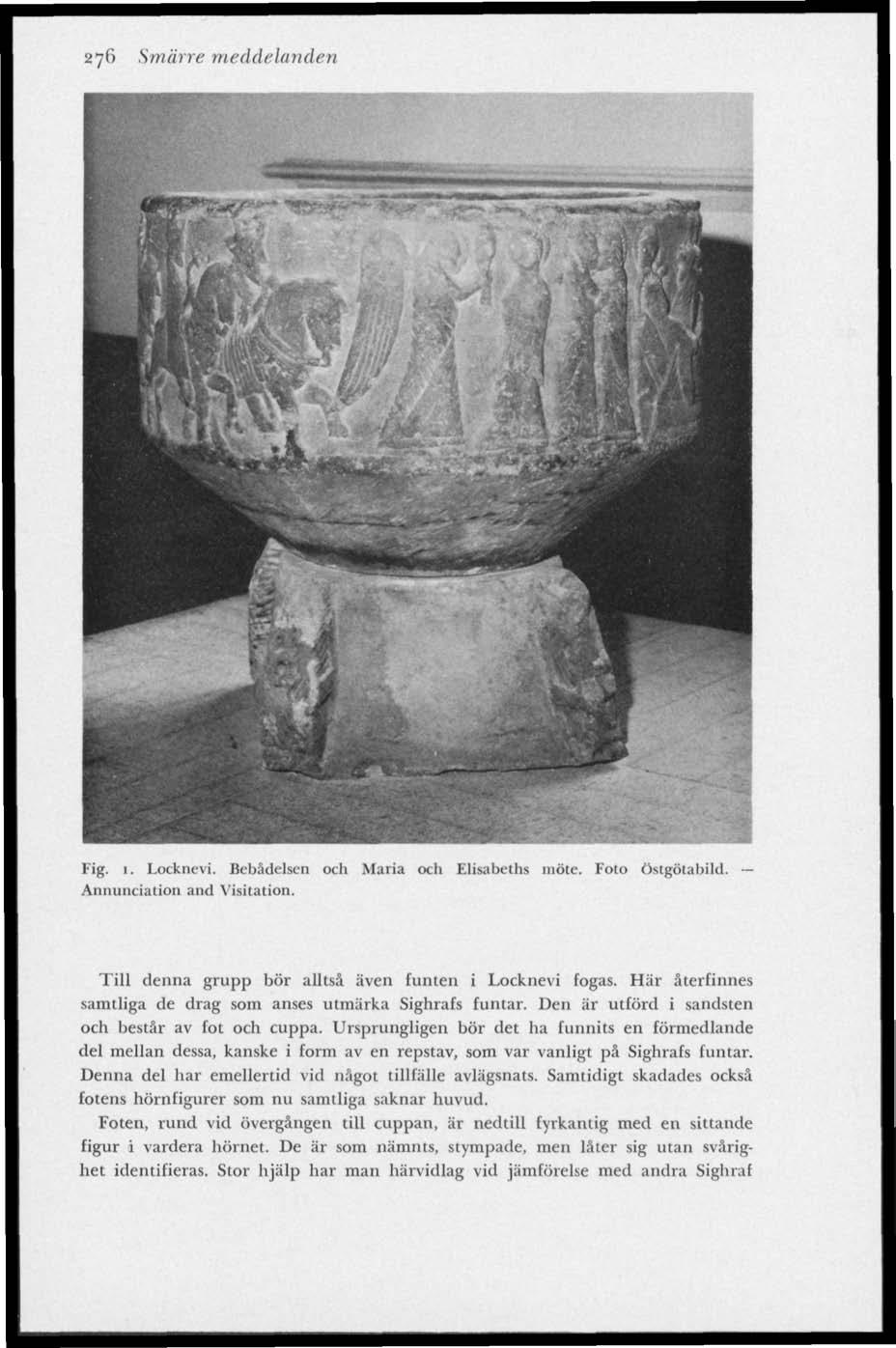 276 Smärre meddelanden Fig. 1. Locknevi. Bebådelsen och Mari Annunciation and Visitation. Elisabeths möte. Foto östgötabild. Till denna grupp bör alltså även funten i Locknevi fogas.