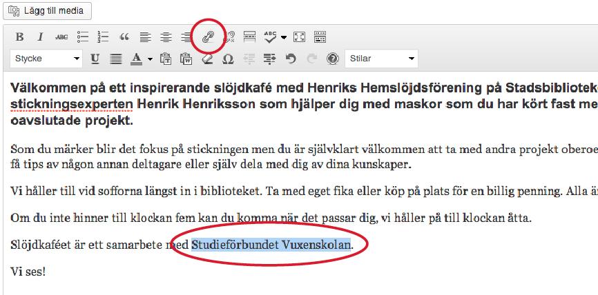 Länkar Om du vill länka till en annan hemsida, exempelvis till en samarbetspartner, så gör du det genom att markera det ord som ska länkas.