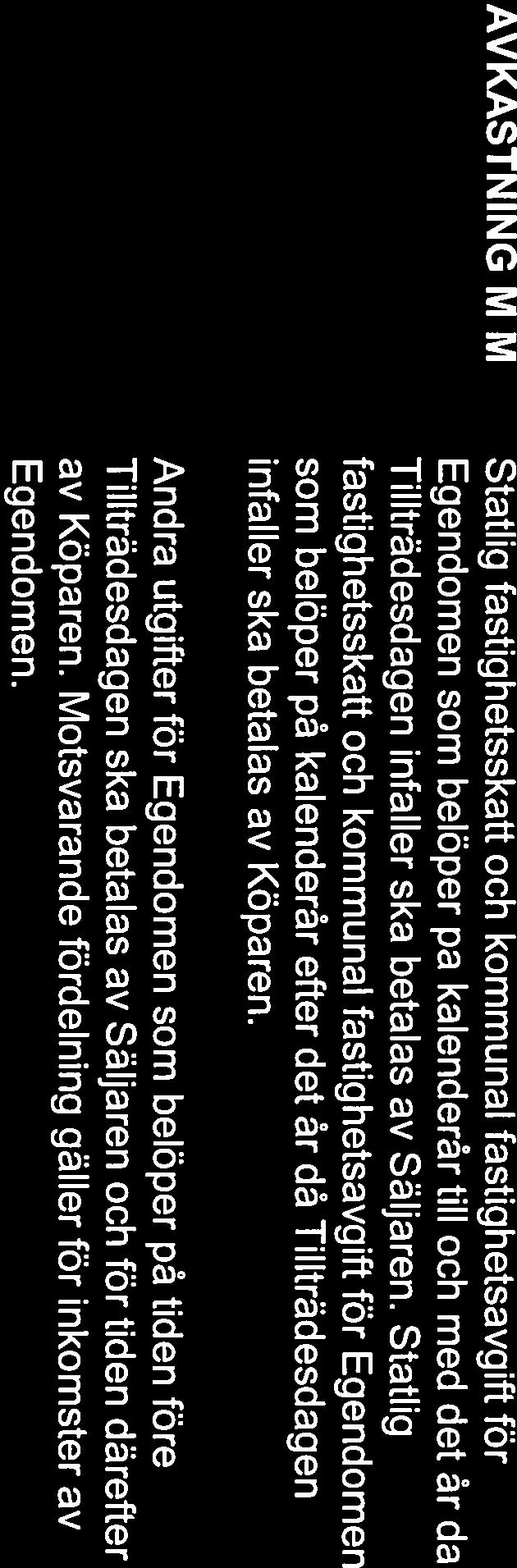 De uppgifter som lämnats avseende Egendomens skick, till exempel uppgifter om skogsinnehåll och areal, har av Köparen kontrollerats före undertecknande av detta avtal och eventuella avvikelser får