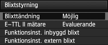 Inställningsproceduren är densamma som när du ställer in en menyfuntion för ameran. Välj [Blixtstyrning]. På flien [1] väljer du [Blixtstyrning] och trycer sedan på <0>.