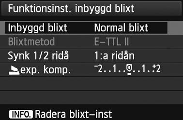 Välj [Normal blixt] under [Funtionsinst. inbyggd blixt]. 192 Du reommenderas att ställa in [E-TTL II mätare] på [Evaluerande].