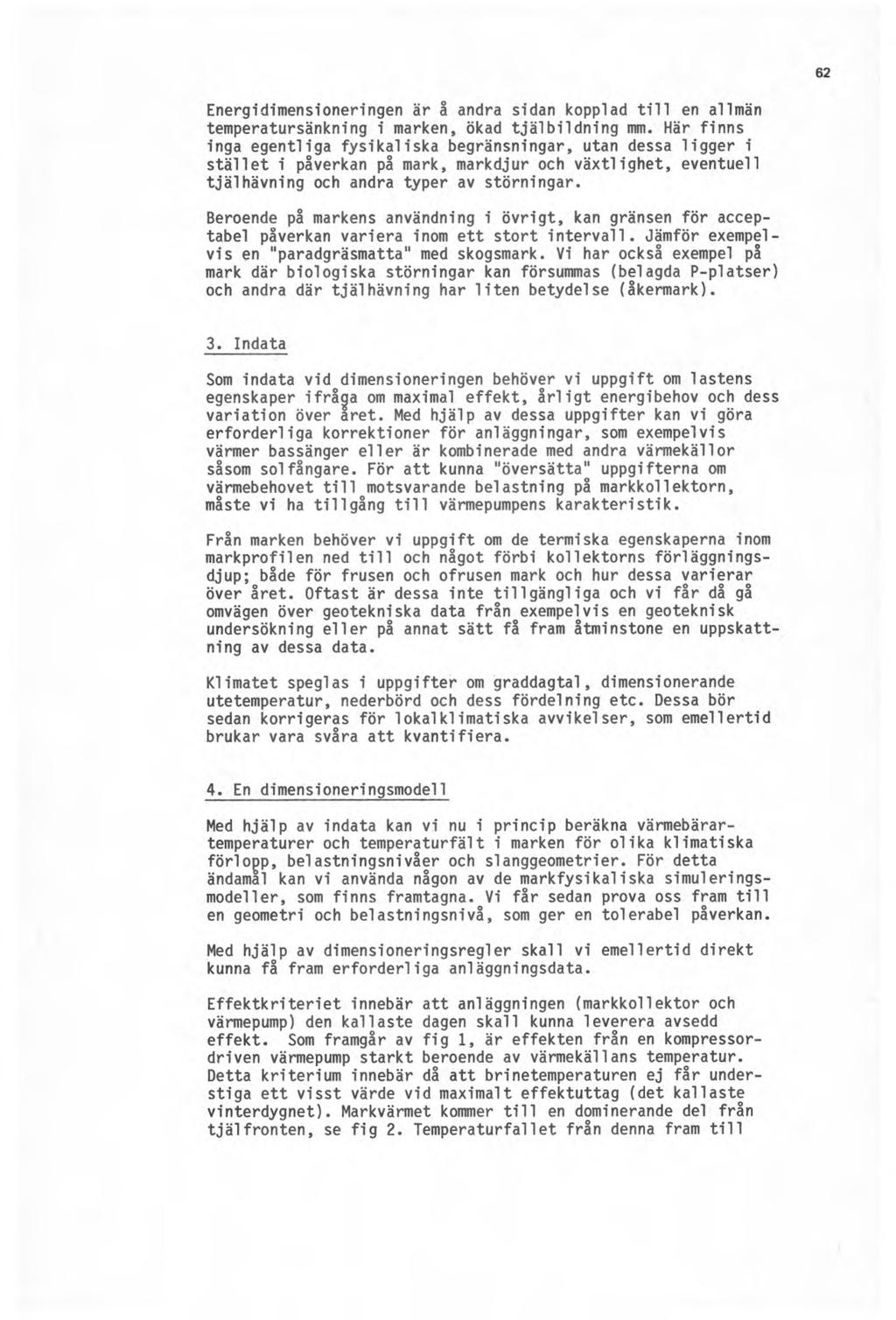 62 Energidimensioneringen är å andra sidan kopplad till en allmän temperatursänkning i marken, ökad tjälbildning mm.