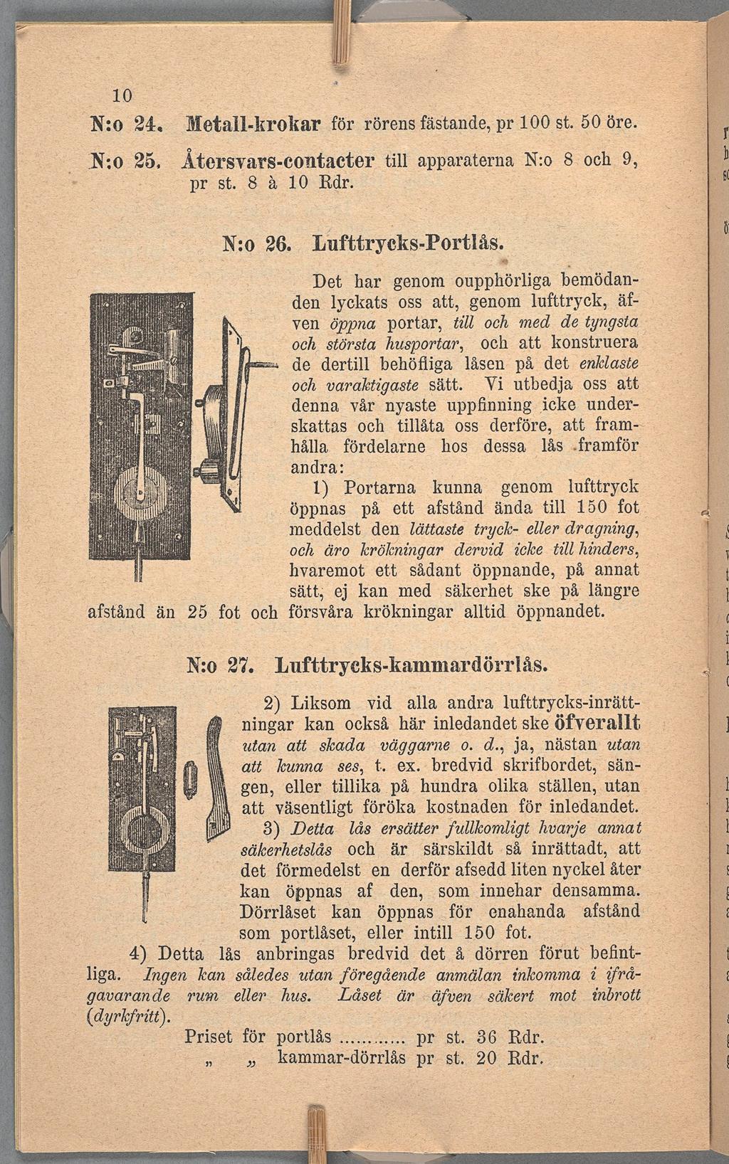 N:0 24 N:0 25 för rörens fästande, pr 100 st 50 öre Metall-krokar Återsvars-contacte tll apparaterna N:0 8 och pr st 8 a 10 Rdr N:0 26 Lnfttryeks-Portlås Det har genom oupphörlga bemödanden lyckats