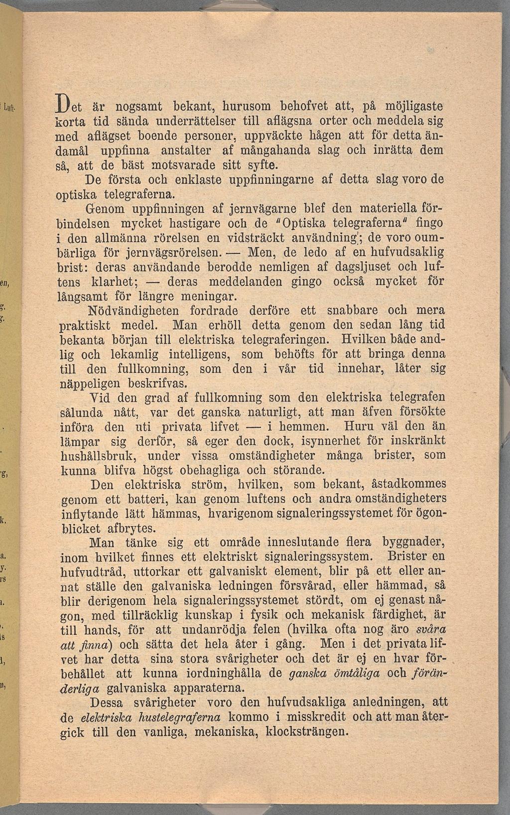 Det nogsamt bekant, hurusom behofvet att, på möjlgaste korta td sända underrättelser tll aflägsna orter och meddela sg med aflägset boende personer, uppväckte hågen att för detta ändamål uppfnna