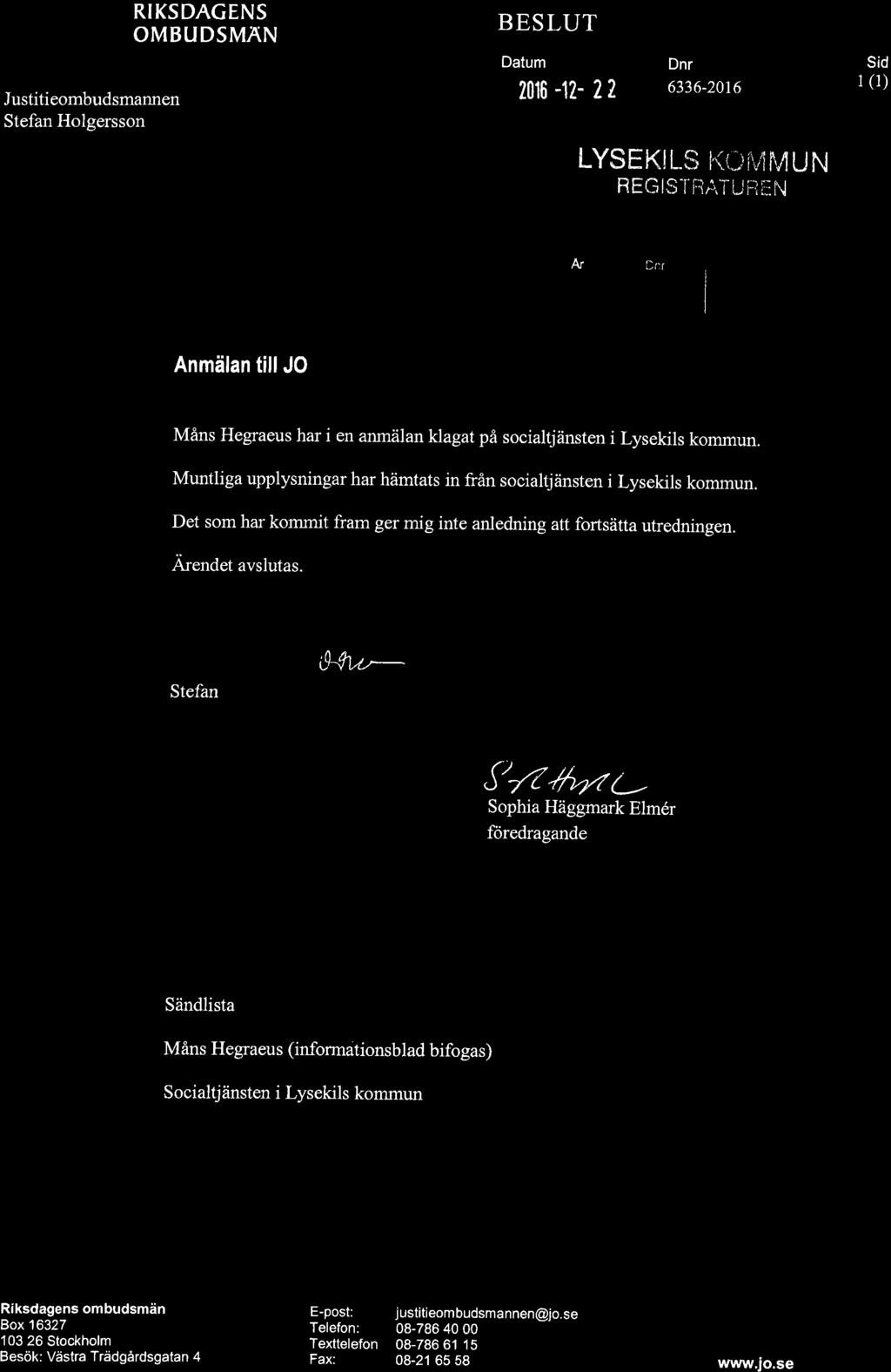 Io IÊCIåI RIKSDAGENS IId ombudsmän Justitieombudsmannen Stefan Holgersson BESLUT Datum 2016-12- 2? Dnr 6336-2016 sid 1 (1) LYSEKI LS l{{}í,,4 f,l U N REGt.Sl"FiÁ,îuiì[N.