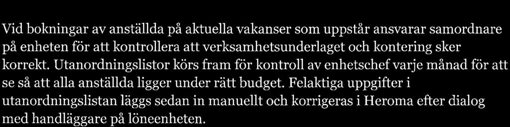 5.4. Schernø,läggníng Personalen i Trygg hemgång och Brastads hemtjänst arbetar utifrån ett finaveckors schema med tjänstgöring varannan helg som registreras i Heroma.