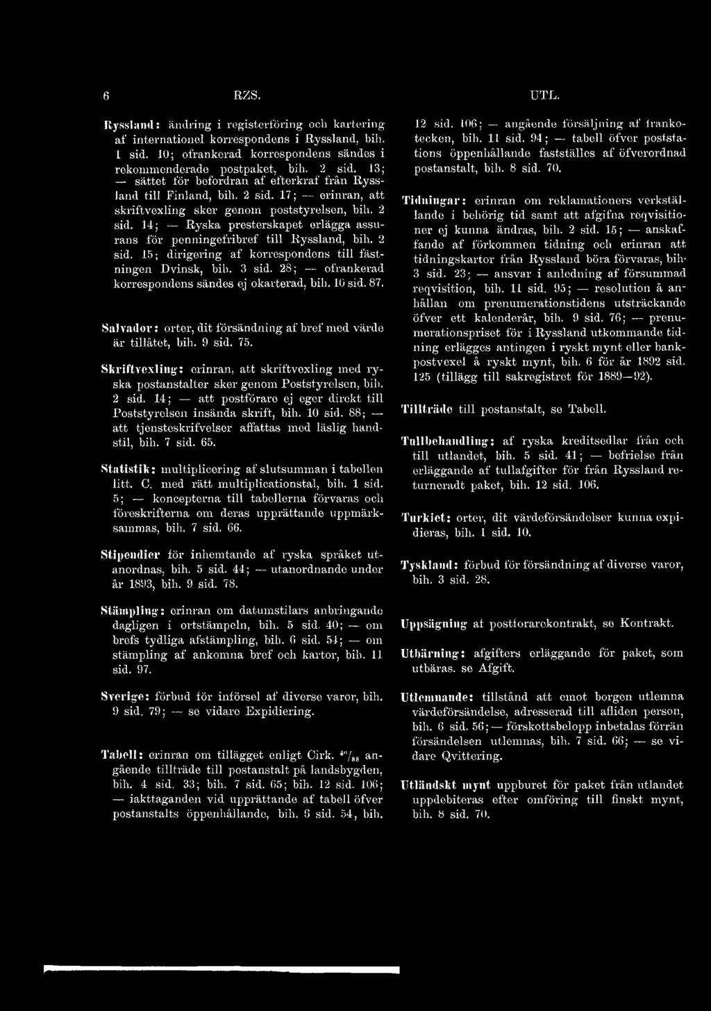 2 sid. 15; dirigering af korrespondens till fästningen Dvinsk, bih. 3 sid. 28; ofrankerad korrespondens sändes ej okarterad, bih. 10 sid. 87.