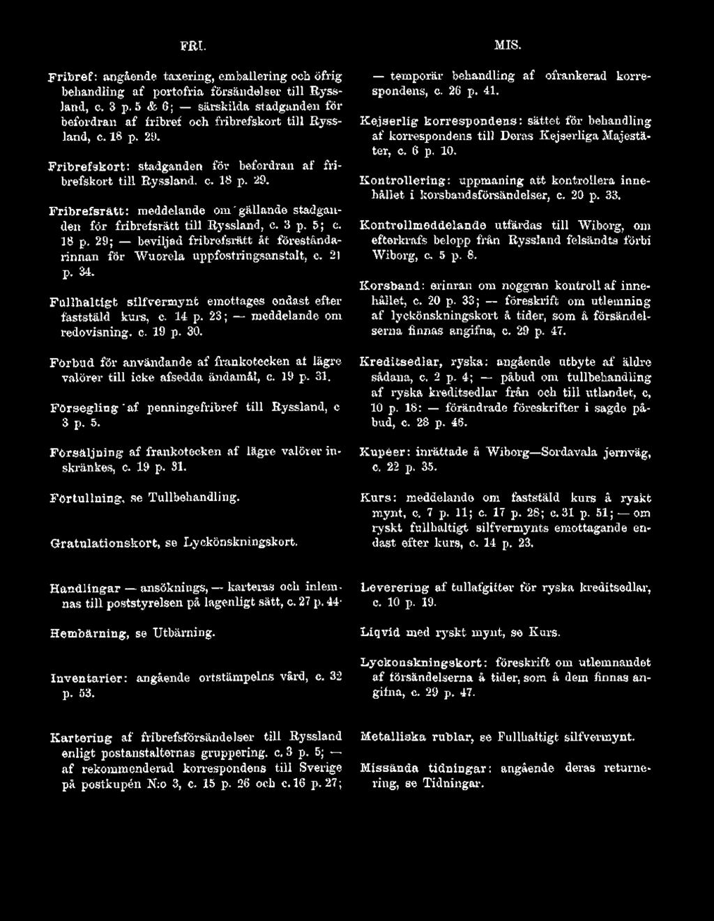 F örsäljning af frankotecken af lägre valörer inskränkes, c. 19 p. 31. Förtullning, se T ull behandling. Gratulationskort, se Lyckönskningskort. MIS.
