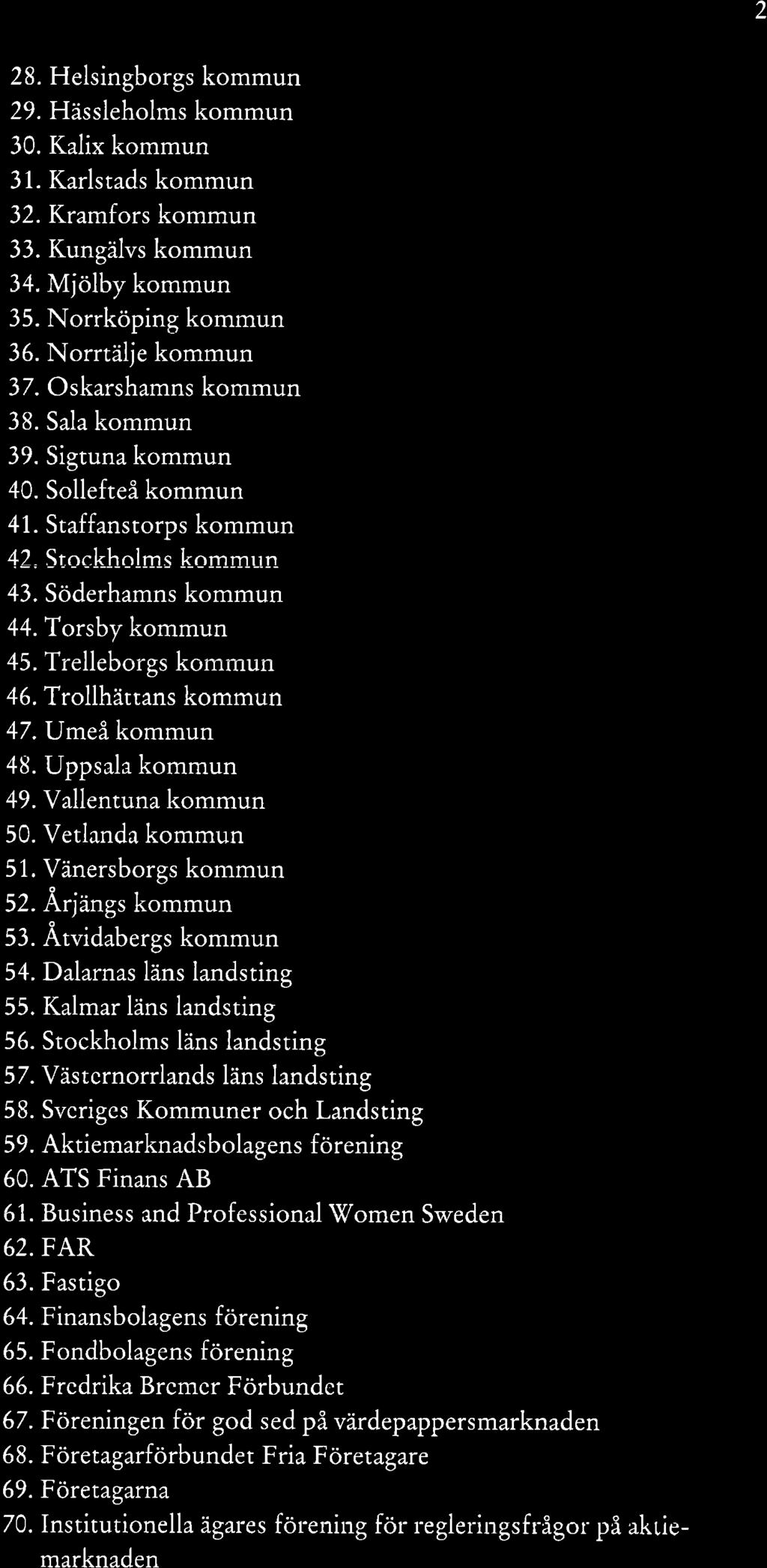 2 28. Helsingborgs kommun 29. Hässleholms kommun 30. Kalix kommun 31. Karlstads kommun 32. Kramfors kommun 33. Kungälvs kommun 34. Mjölby kommun 35. Norrköping kommun 36. Norrtälje kommun 37.