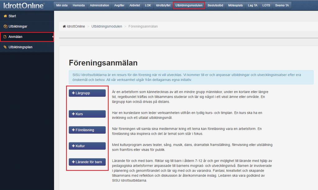 Anmälan Här kan man anmäla utbildning. De olika utbildningsformerna är: lärgrupp, kurs, föreläsning, kultur och lärande för barn.