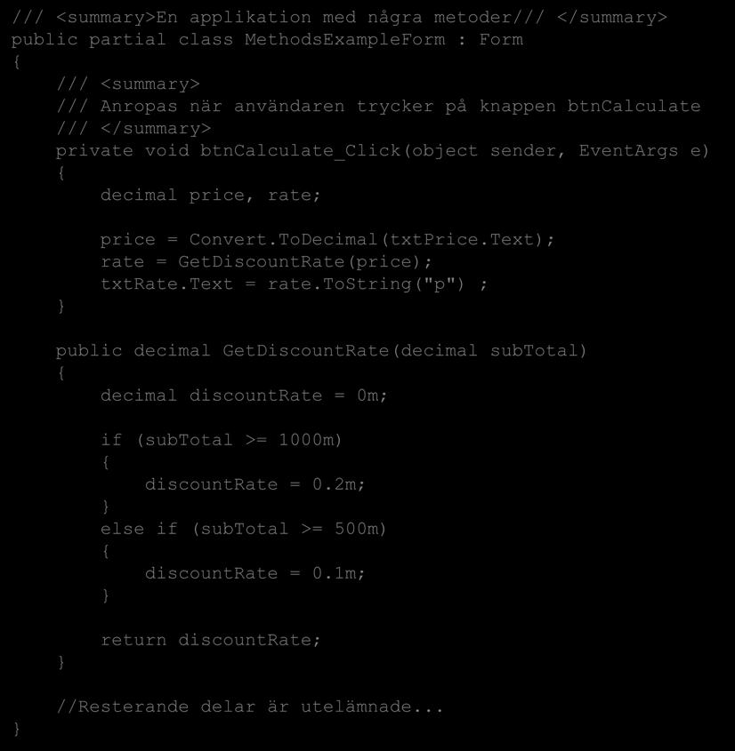 Anropa metoder /// <summary>en applikation med några metoder/// </summary> public partial class MethodsExampleForm : Form /// <summary> /// Anropas när användaren trycker på