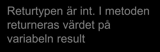 Nyckelordet return används i metoden för att returnera värdet.