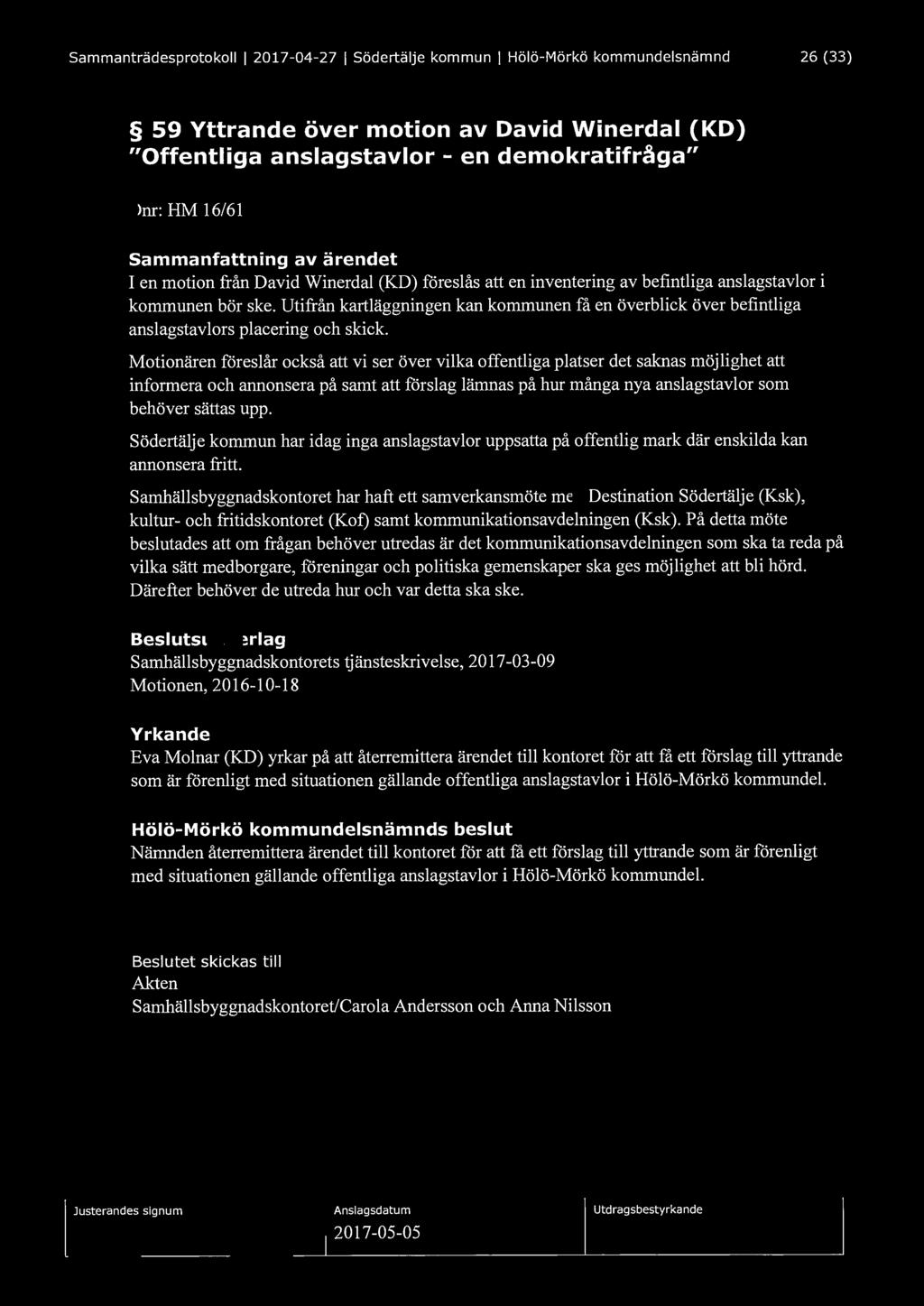 Sammanträdesprotokoll I 2017-04-27 I Södertälje kommun I Hölö-Mörkö kommundelsnämnd 26 (33) 59 Yttrande över motion av David Winerdal (KD) "Offentliga anslagstavlor - en demokratifråga" Dnr: HM 16/61
