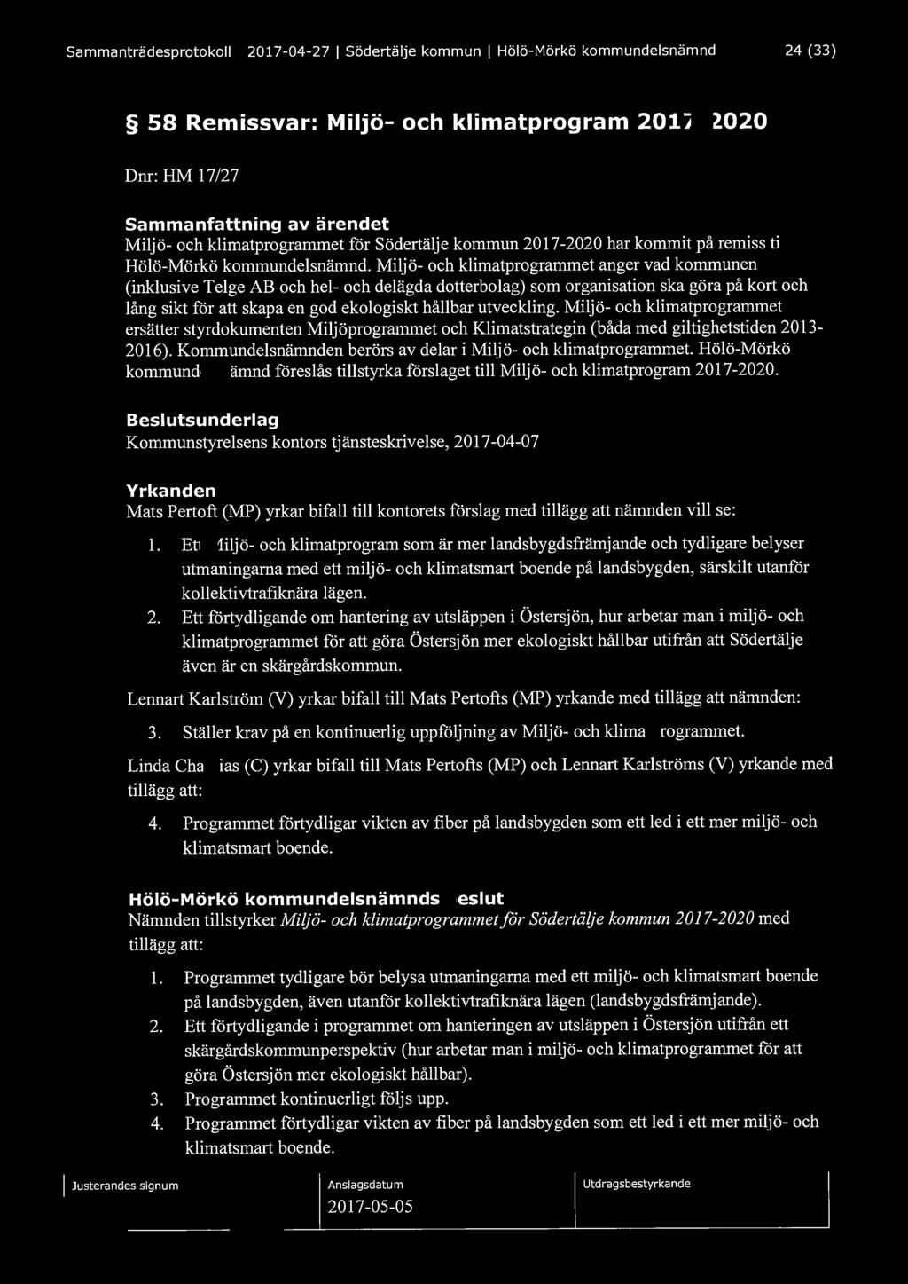 Sammanträdesprotokoll I 2017-04-27 I Södertälje kommun I Hölö-Mörkö kommundelsnämnd 24 (33) 58 Remissvar: Miljö- och klimatprogram 2017-2020 Dnr: HM 17/27 Sammanfattning av ärendet Miljö- och