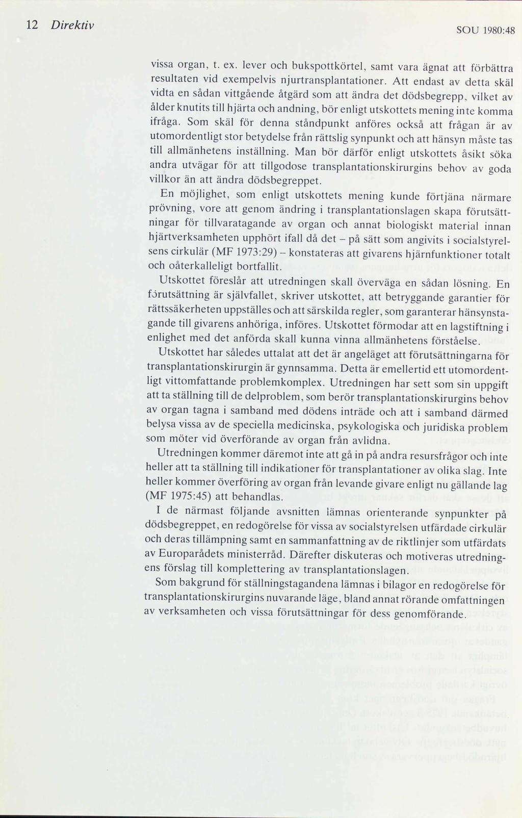 12 Direktiv SOU 1980:48 vissa organ, t. ex. lever och bukspottkörtel, samt vara ägnat att förbättra resultaten vid exempelvis njurtransplantationer.