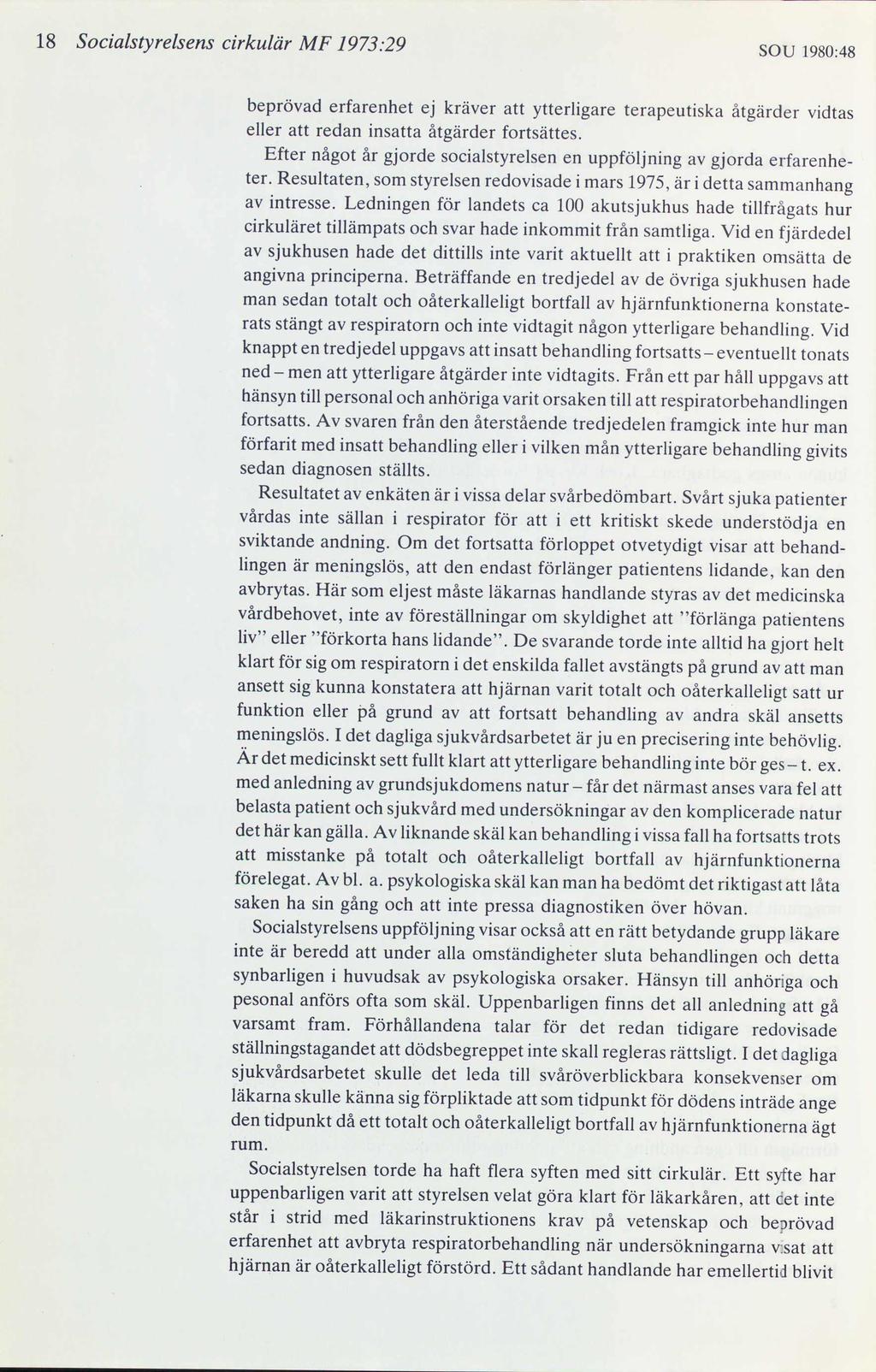 18 Socialstyrelsens cirkulär MF 1973:29 SOU 1980:48 beprövad erfarenhet ej kräver att ytterligare terapeutiska åtgärder vidtas eller att redan insatta åtgärder fortsättes.