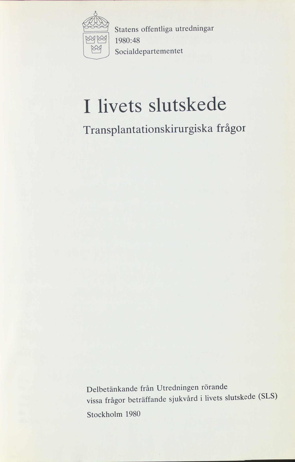 %35f@ 1980:48 Statens offentliga utredningar Socialdepartementet I livets slutskede Transplantationskirurgiska