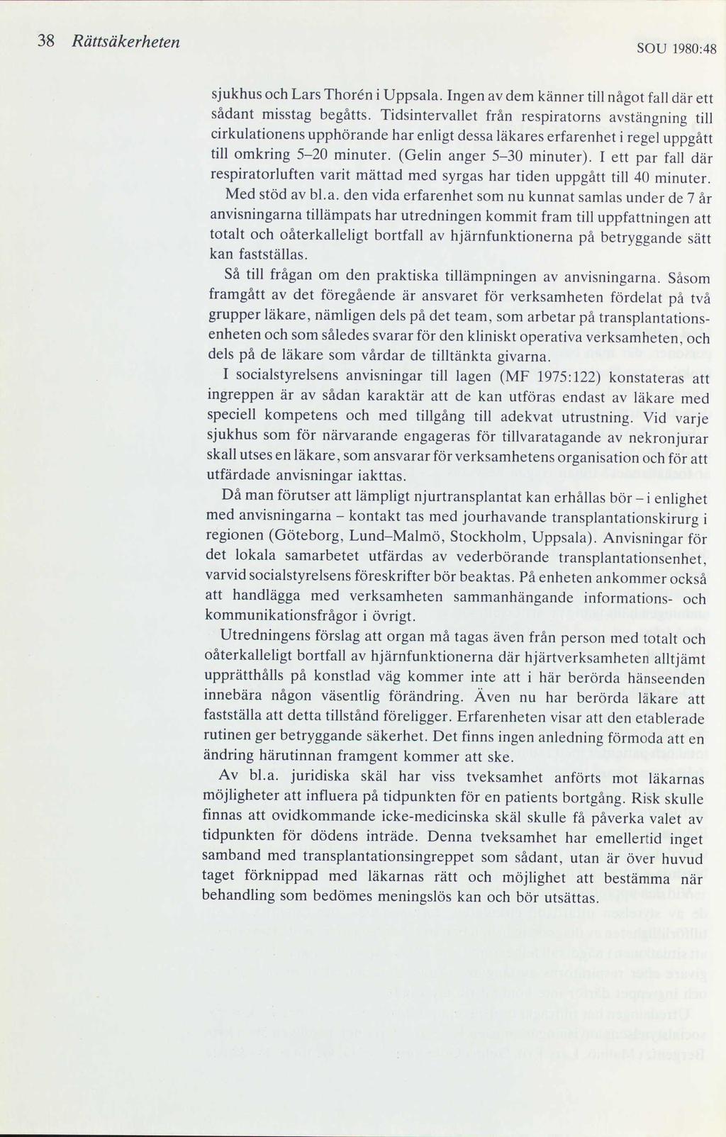 38 Rättsäkerheten SOU 1980:48 sjukhus och Lars Thorén i Uppsala. Ingen av dem känner till något fall där ett sådant misstag begåtts.