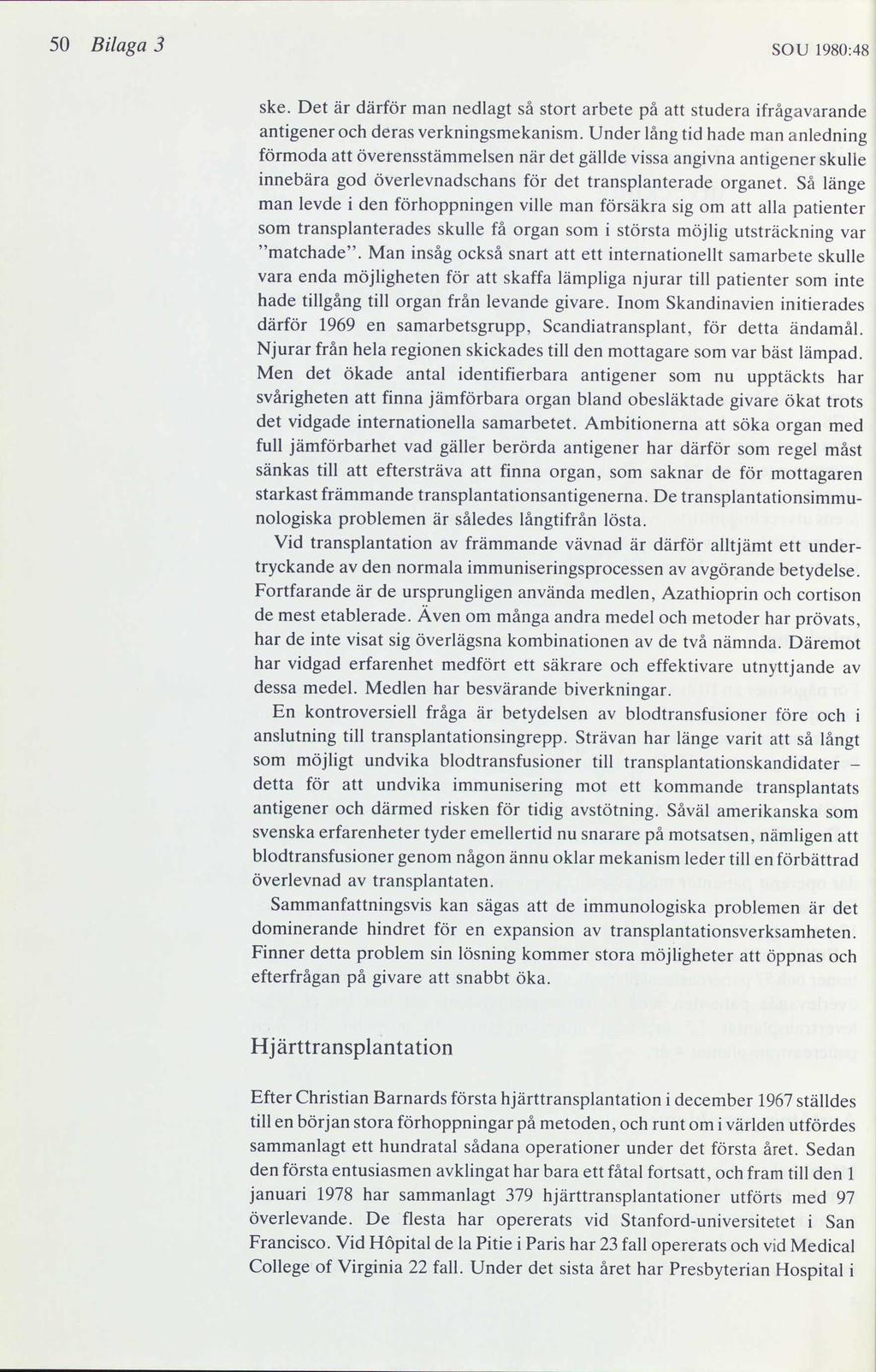 50 Bilaga 3 SOU 1980:48 ske. Det är därför man nedlagt så stort arbete på att studera ifrågavarande antigener och deras verkningsmekanism.