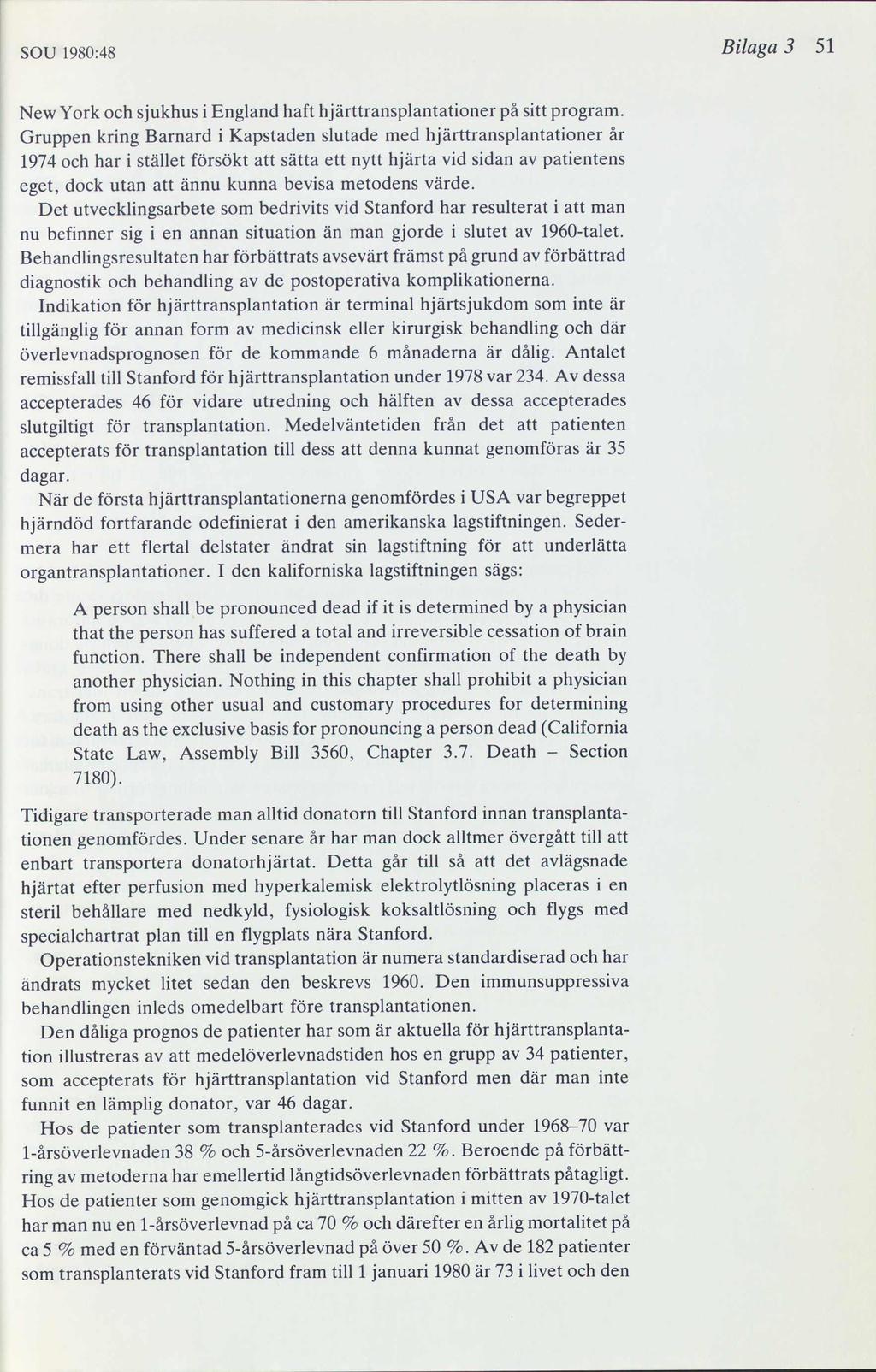SOU 1980:48 Bilaga 3 51 New York och sjukhus i England haft hjärttransplantationer på sitt program.