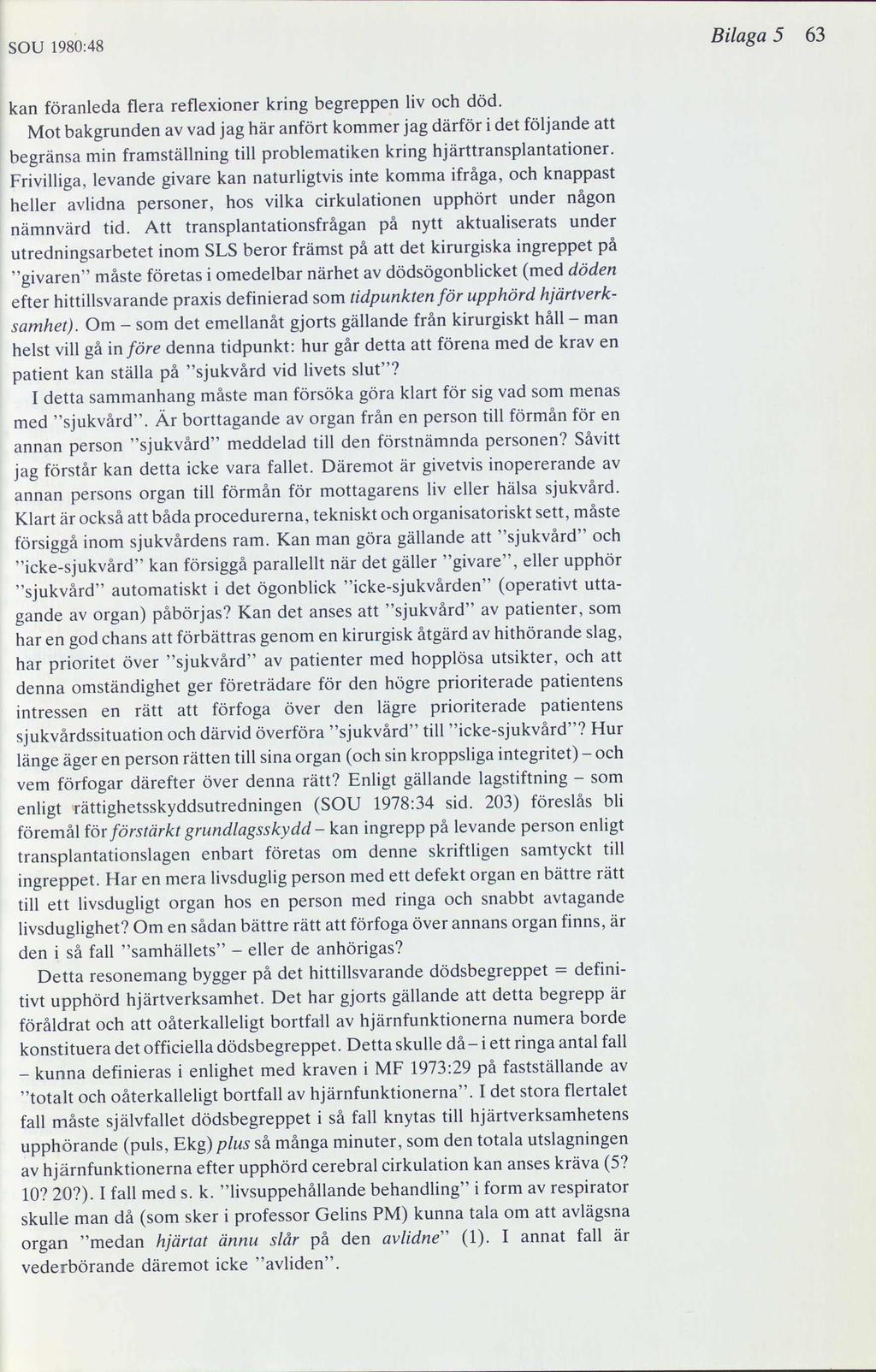 SOU 1980:48 Bilaga 5 63 kan föranleda flera reflexioner kring begreppen liv och död.
