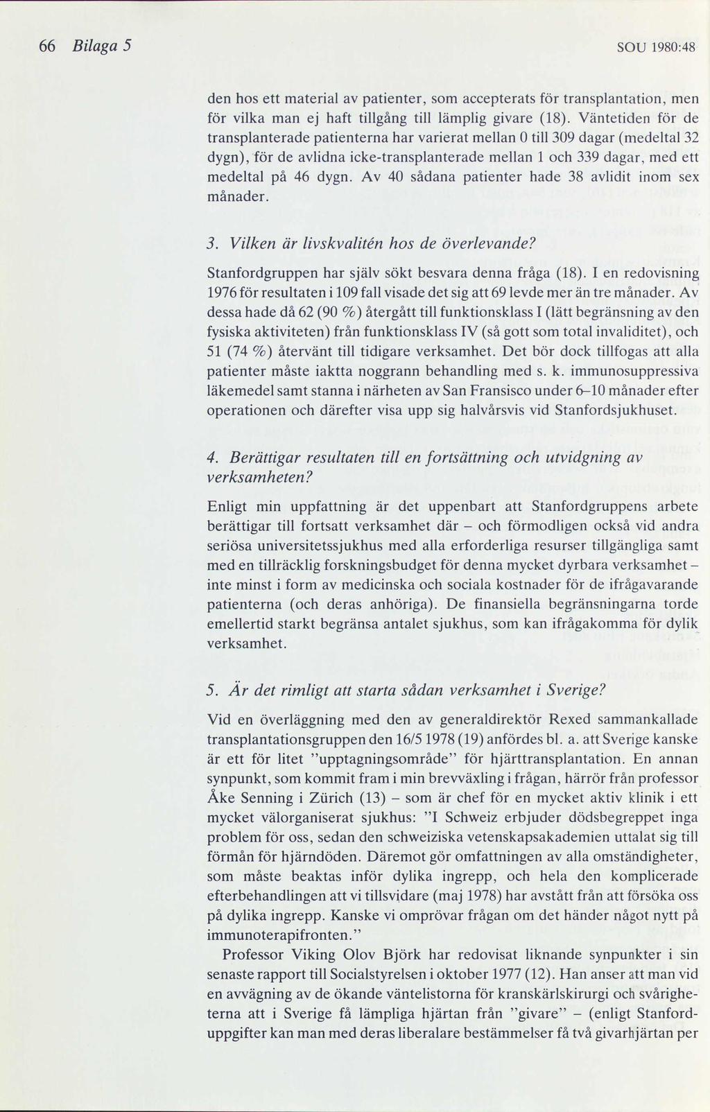 66 Bilaga 5 SOU 1980:48 den hos ett material av patienter, som accepterats för transplantation, men för vilka man ej haft tillgång till lämplig givare (18).