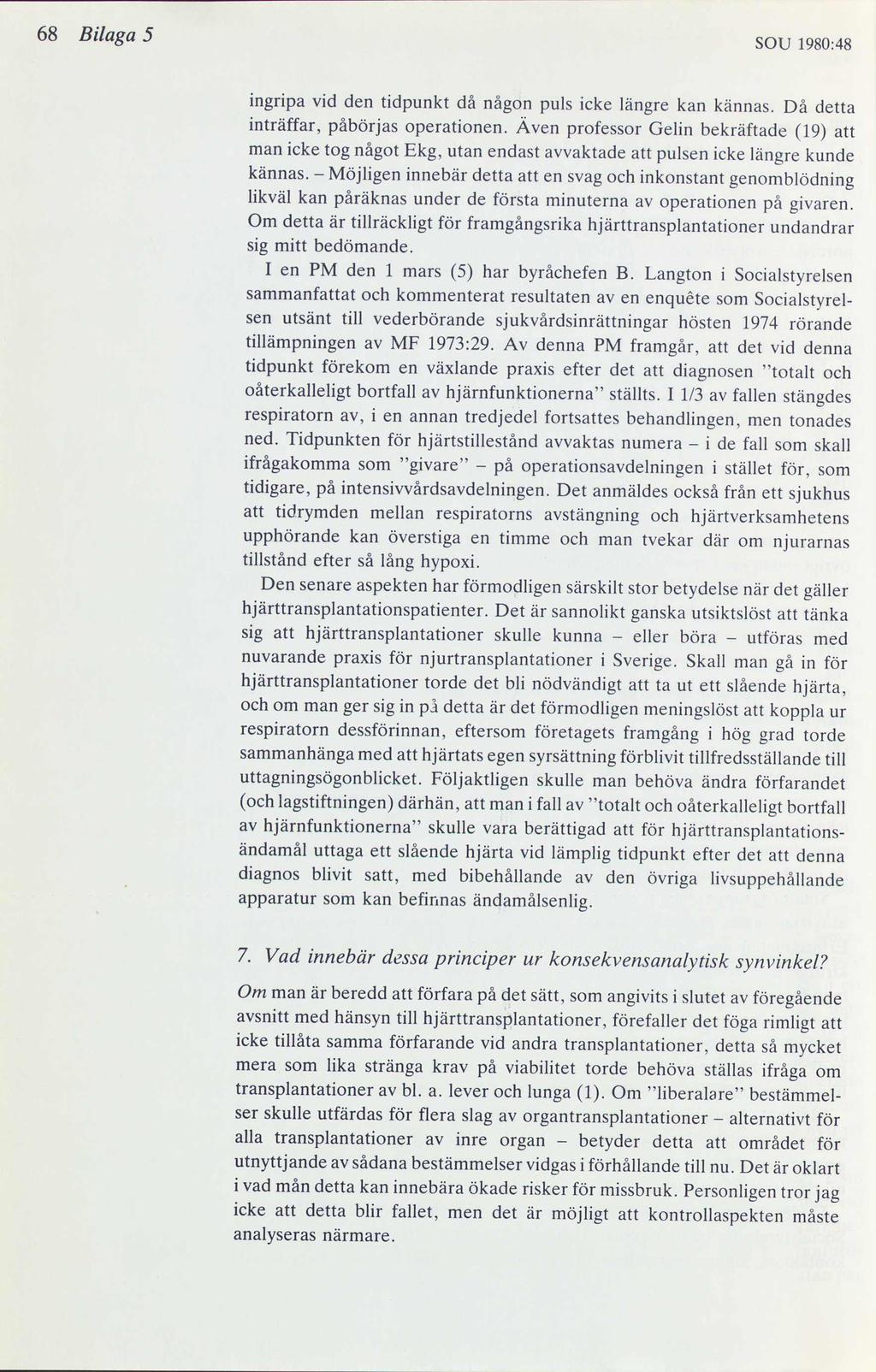 68 Bilaga 5 SOU 1980:48 ingripa vid den tidpunkt då någon puls icke längre kan kännas. Då detta inträffar, påbörjas operationen.