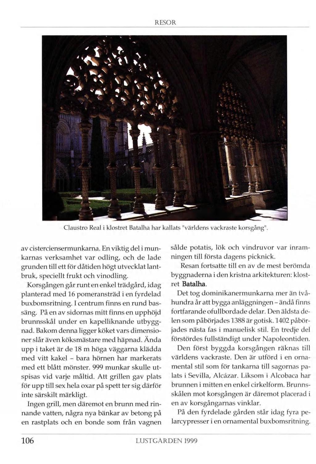RESOR \ % V * \ *4? \ I 'r I ÎÎ >V * ** % > 'V' X *! ui à ;: * i, -i l i i s y! Î.JL.t» \ Fÿ3 Claustro Real i klostret Batalha har kallats "världens vackraste korsgång". ' av cisterciensermunkama.