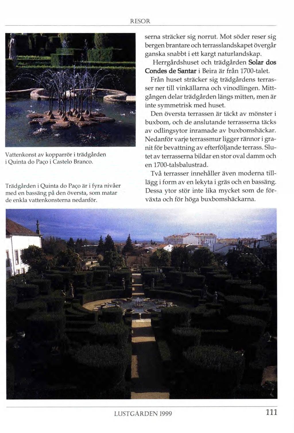 JA.Í jarftäisa :! ' r. ' K TP '«r-,." A v Vattenkonst av kopparrör i trädgården i Quinta do Paço i Castelo Branco.