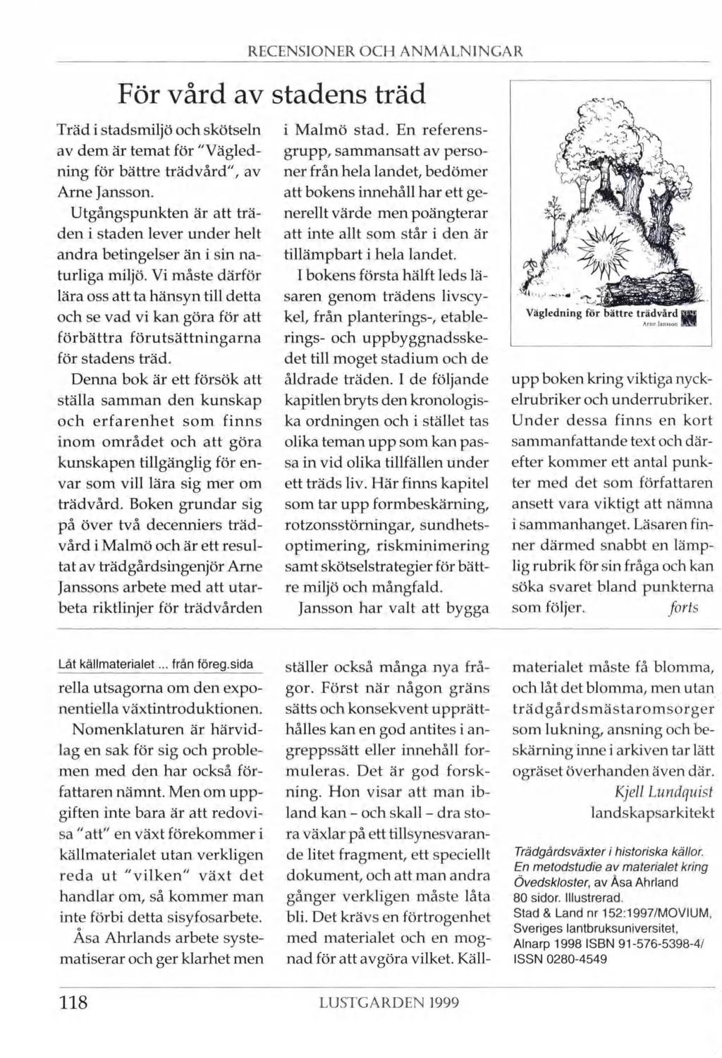 RECENSIONER OCH ANMALNINCAR För vård av stadens träd Träd i stadsmiljö och skötseln av dem är temat för "Vägled ning för bättre trädvård", av Arne Jansson.