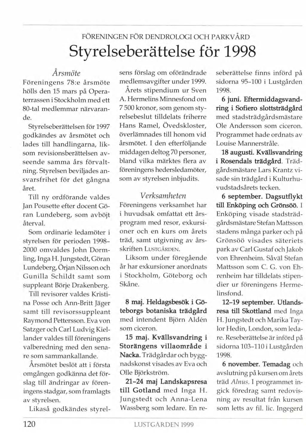 Årsmöte Föreningens 78:e årsmöte hölls den 15 mars på Opera terrassen i Stockholm med ett de.
