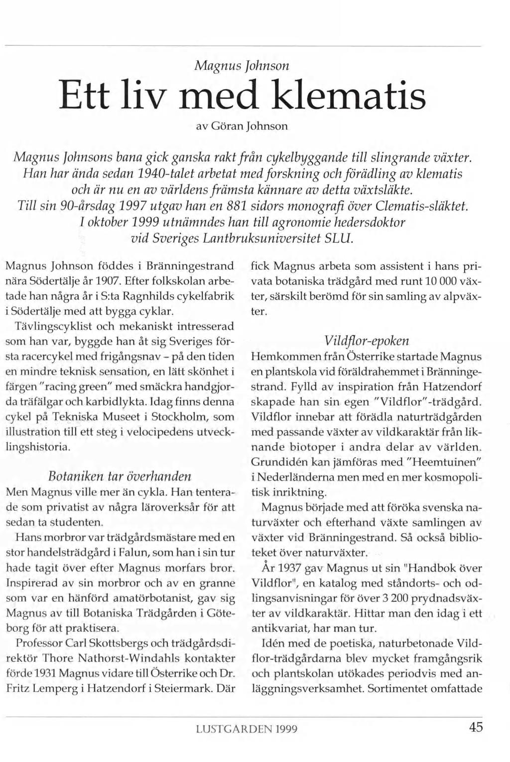 Magnus Johnson Ett liv med klematis av Göran Johnson Magnus Johnsons bana gick ganska rakt från cykelbyggande till slingrande växter.