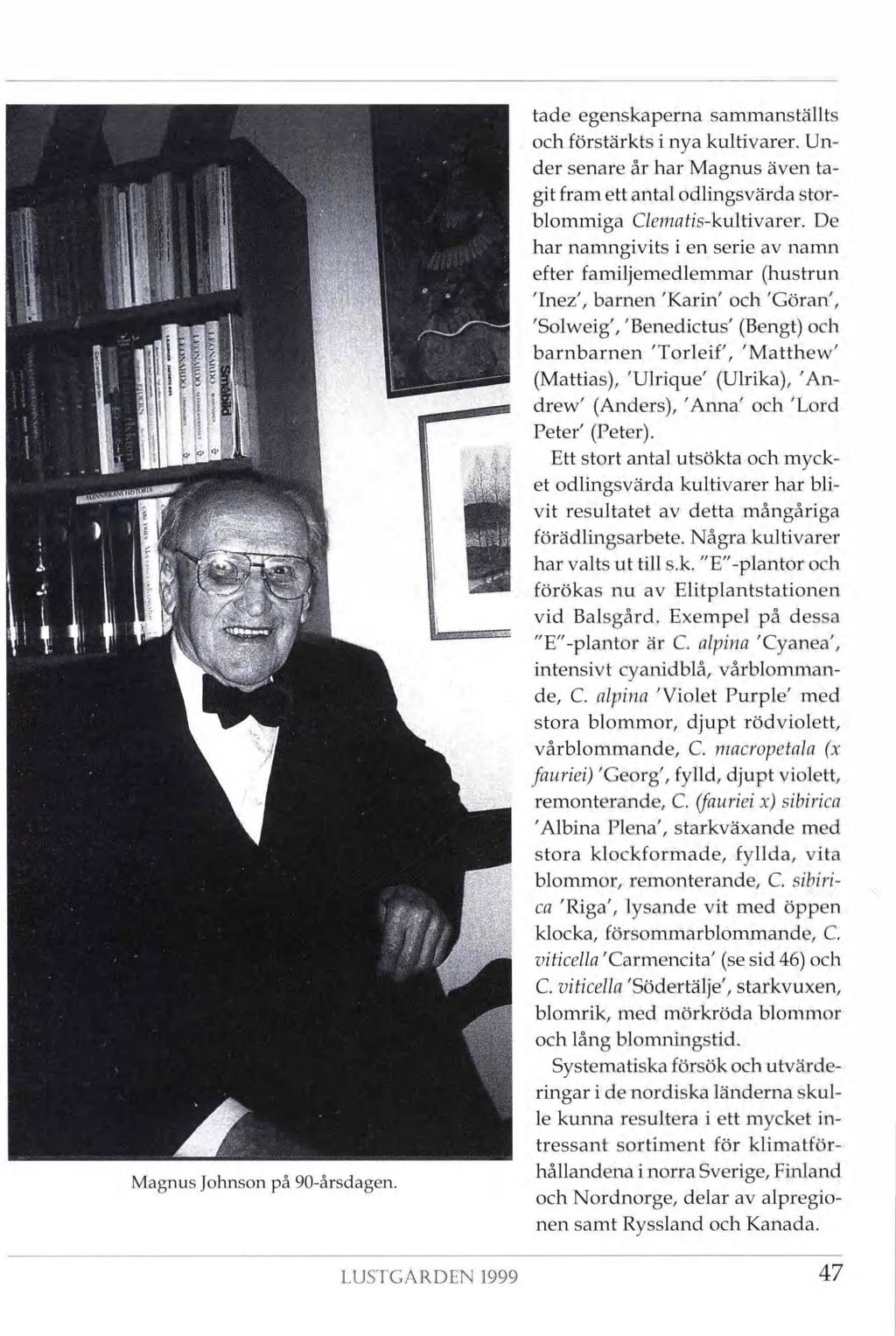 il 1 TO' ife, I j i?.. ' i m Magnus Johnson på 90-årsdagen. LUSTGARDEN 1999 tade egenskaperna sammanställts och förstärkts i nya kultivarer.