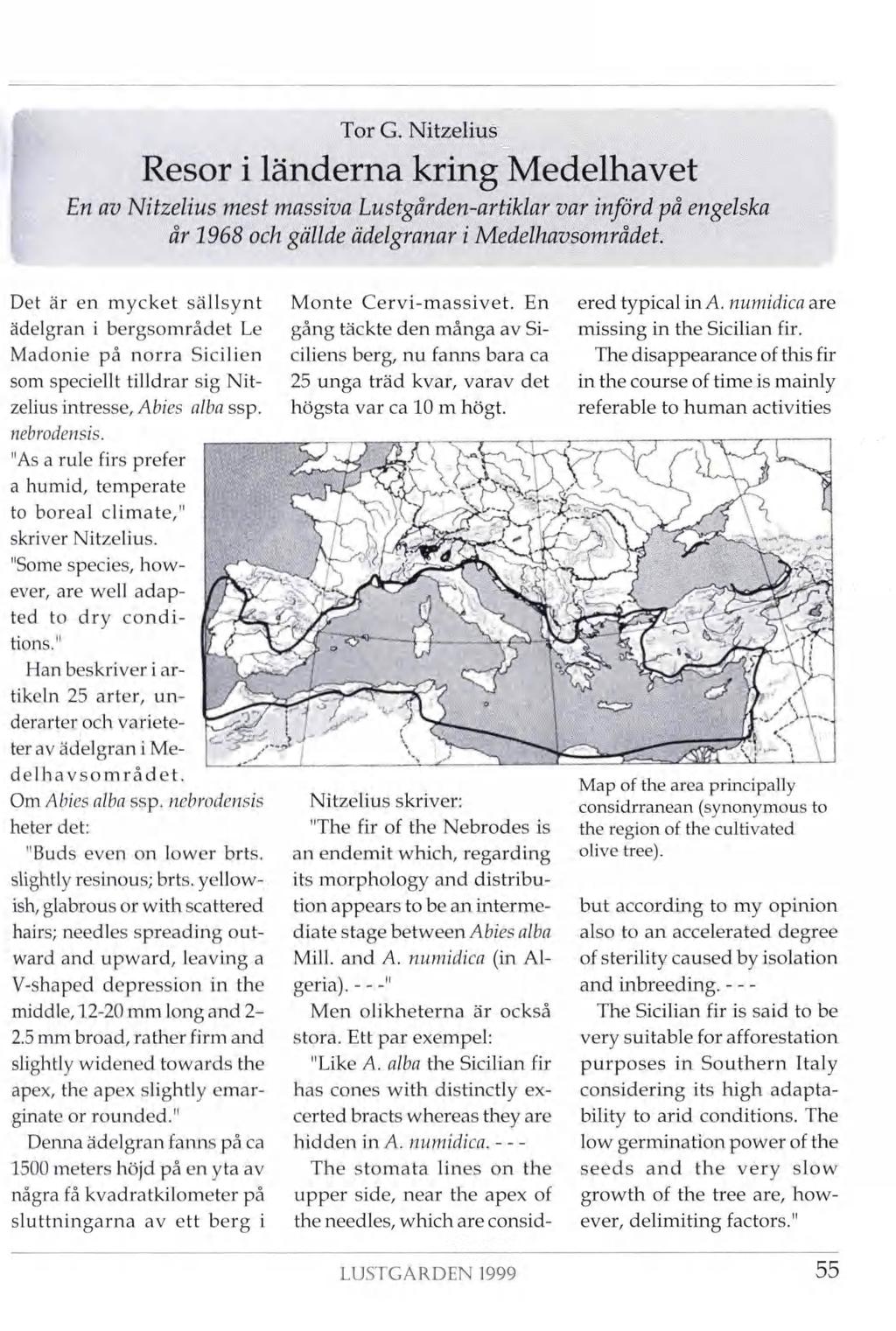 Tor G. Nitzelius Resor i länderna kring Medelhavet En av Nitzelius mest massiva Lustgården-artiklar var införd på engelska år 1968 och gällde ädelgranar i Medelhavsområdet.
