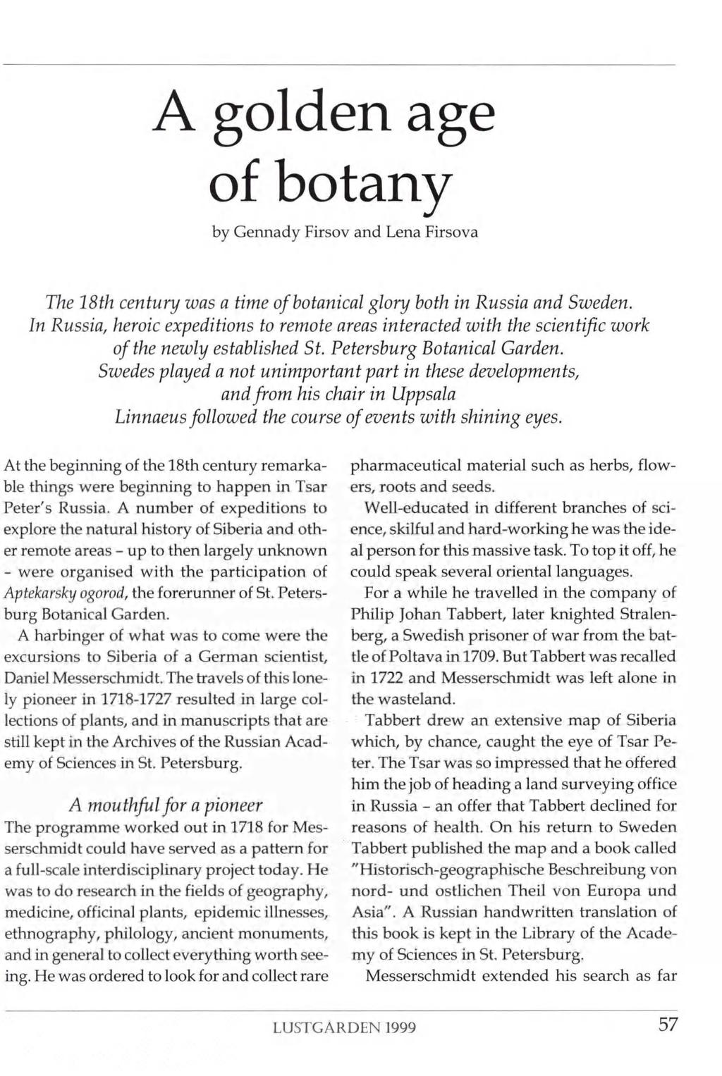A golden age of botany by Gennady Firsov and Lena Firsova The 18th century was a time of botanical glory both in Russia and Sweden.