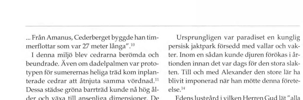 ... Från Amanus, Cederberget byggde han tim merflottar som var 27 meter långa".10 I denna miljö blev cedrarna berömda och beundrade.