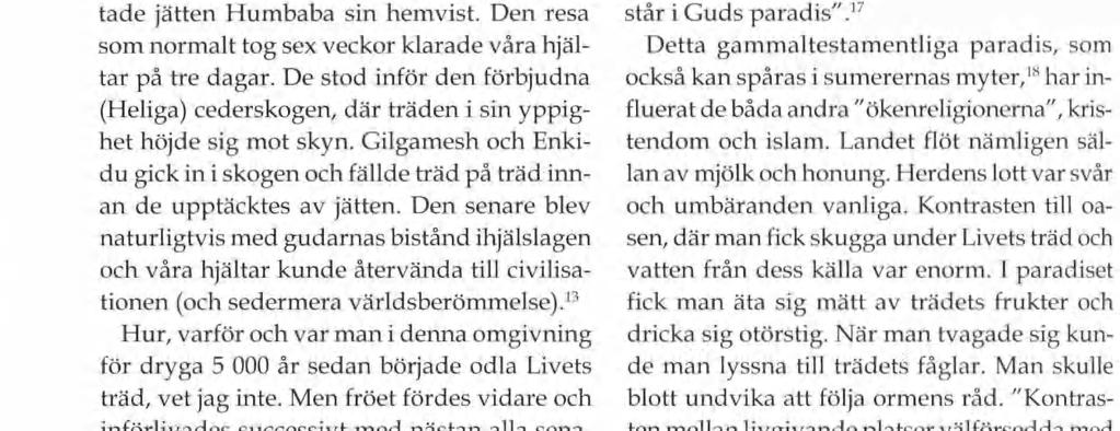 Flera härskare införde cedern i sina trädgårdar. Templens inre smyckades av pi lastrar, altaren och statyer allt av ceder.