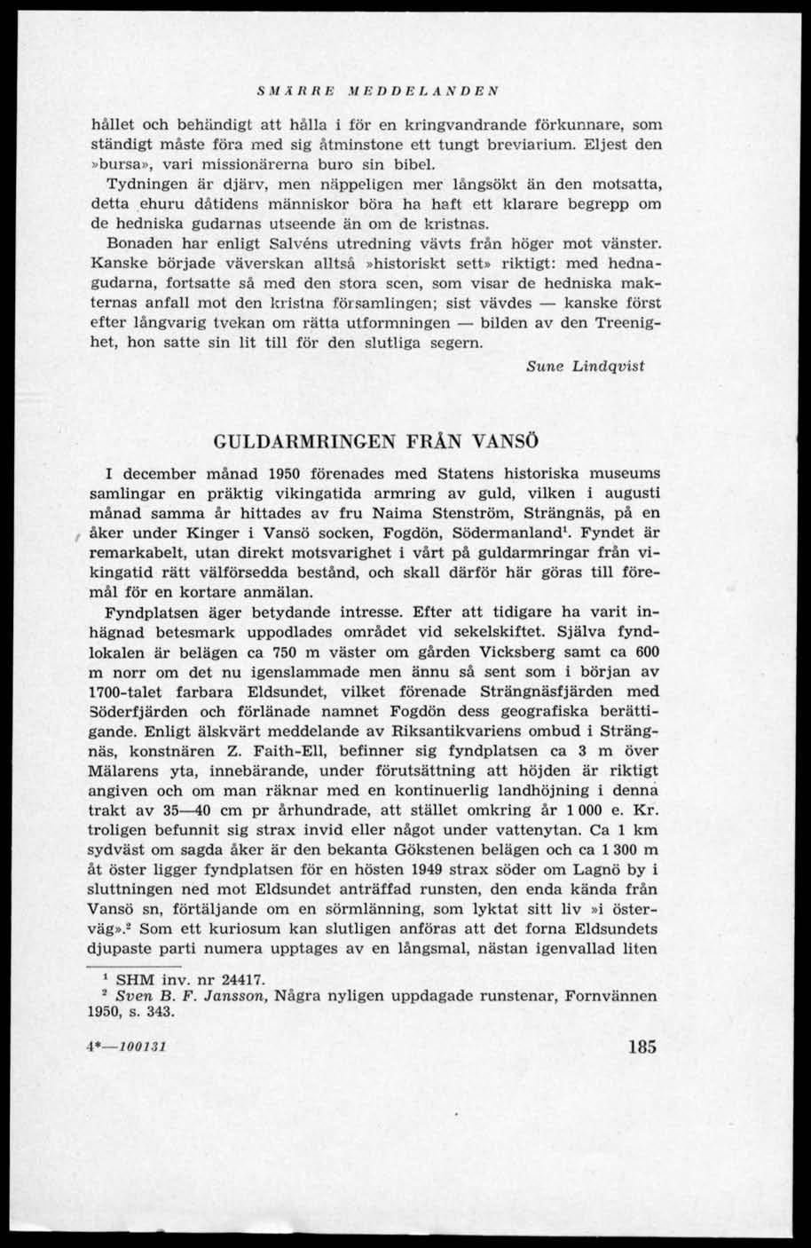 S,17 Ä R R Ii.17 /i ÖDELANDEN hållet och behändigt att hålla i för en kringvandrande förkunnare, som ständigt måsto föra med sig åtminstone ett tungt breviarium.