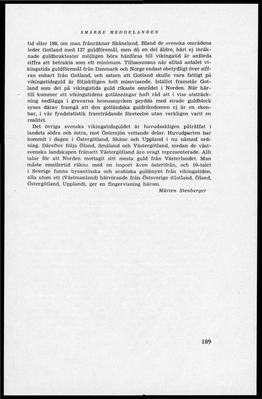 SMÄRRE M E D D E L A N D E N tid eller 198, om man frånräknar Skåneland.