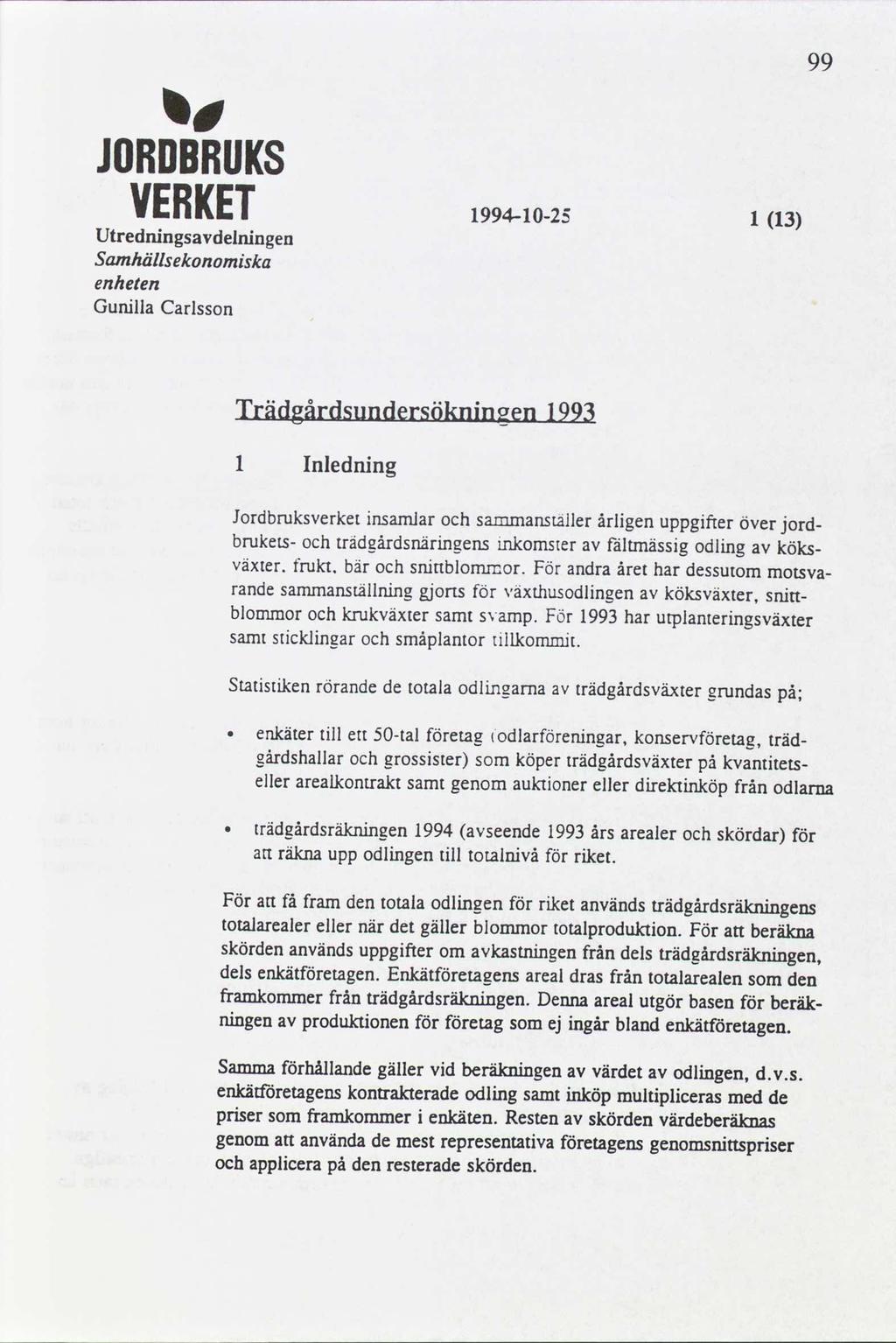 i: JOBDBBUKS VE Utredningsavdelrtingen Samhällsekønømiska enheten Gunilla Carlsson 994-0-2 99 Io-iñi.