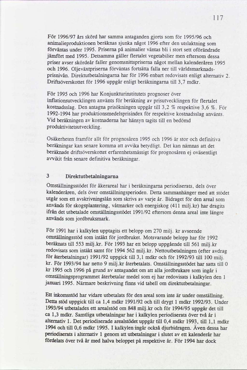 Il7 För 996/97års skörd har sammaantagandengjorts somför 99/96och animalieproduktionenberäknassjunkanågot 996efter denutslaktning som förväntasunder 99.