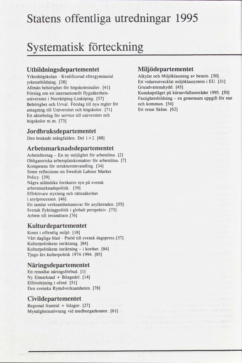 Statens offentliga utredningar 99 Systematisk förteckning Utbildningsdepartementet Miljödepartementet YrkeshögskolanKvalificeradeftergymnasial AlkylatochMiljöklassning avbensin.0 - yrkesutbildning.