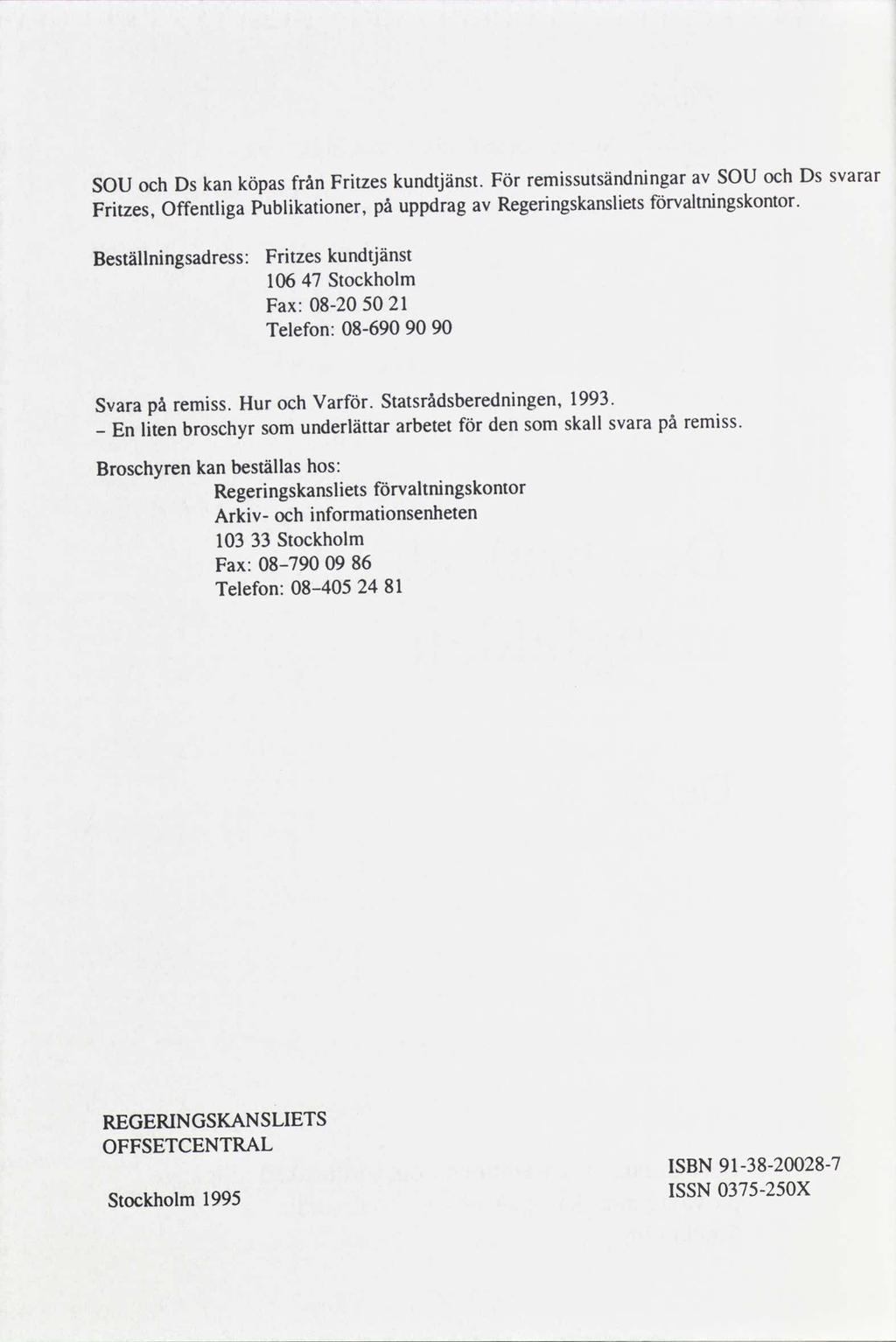remissutsändningar SOU och Ds SOU och Ds kan köpasfrån Fritzes kundtjänst. För av svarar Fritzes, Offentliga Publikationer, uppdrag av Regeringskanslietsforvaltningskontor.