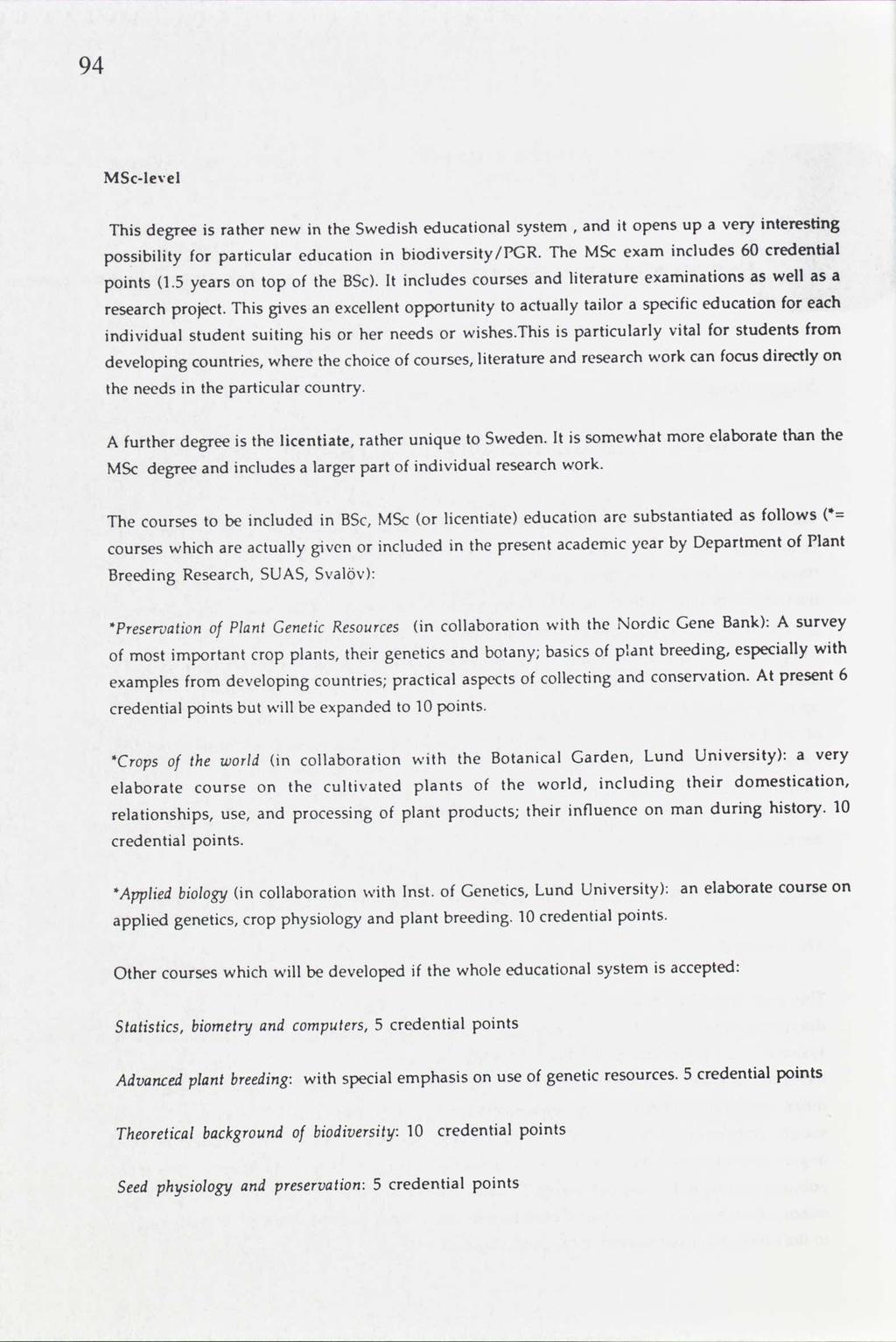 94 MSc-level Thisdegree rather in theswedisheducational system and opensup a very interesting new, possibility for particulareducationin biodiversity/pgr.
