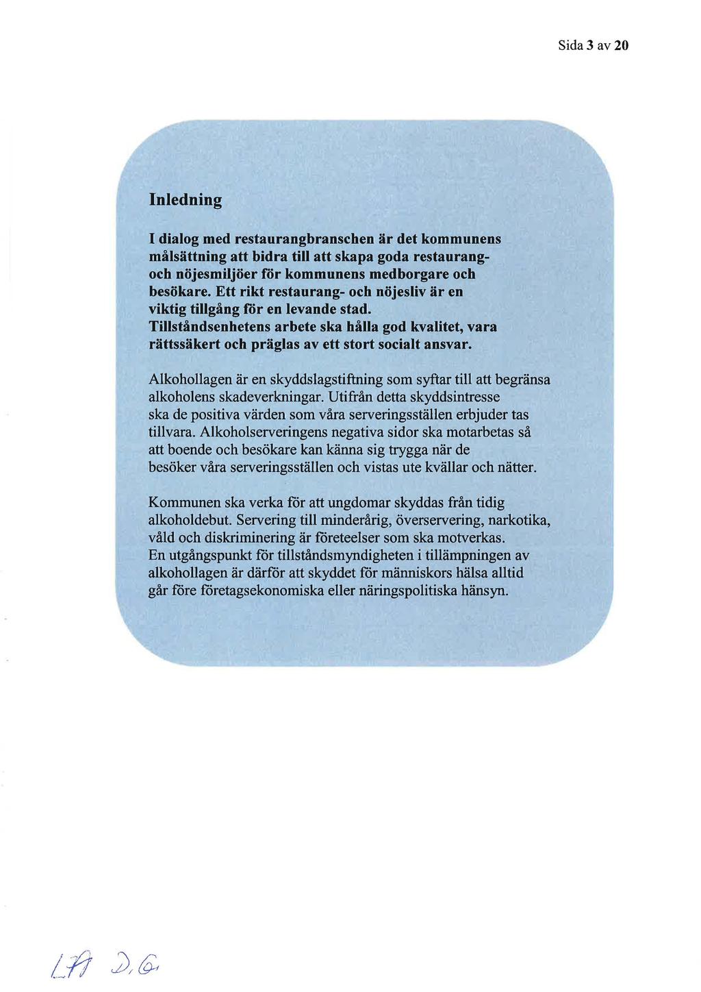 Sida 3 av 20 Inledning I dialog med restaurangbranschen är det kommunens målsättning att bidra till att skapa goda restaurangoch nöjesmiljöer rör kommunens medborgare och besökare.