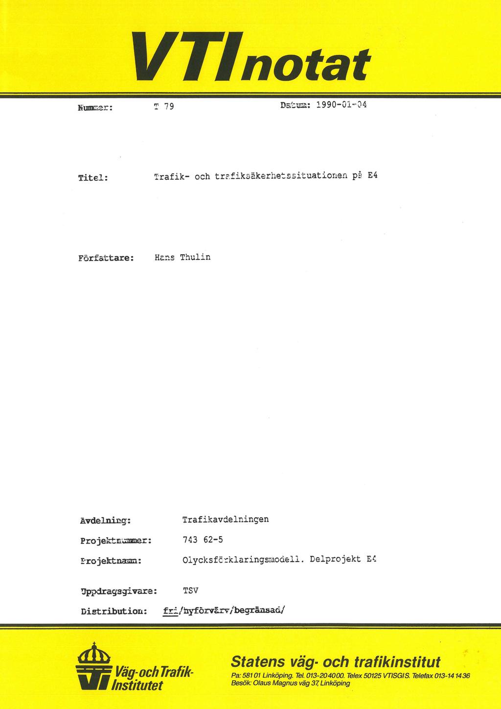 VTInotat N mer: T 79 Datum: l990-olm04 Titel: Trafik- och trefiksäkerhetssituationen på E4 Författare: Hans Thulin Avdelning: Trafikavdelningen Projektnummer: 743 62-5 Erojektnamn: