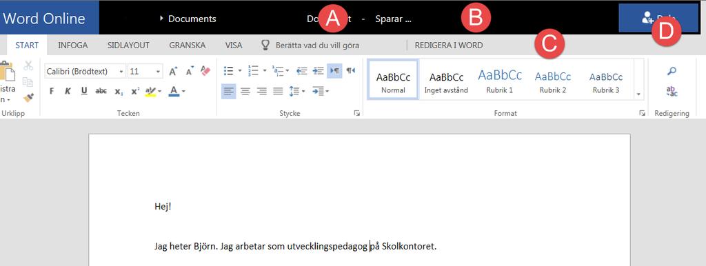 5. Word Online A: Byt namn på filen genom att klicka på namnet (i detta fall Dokument ). B: Det finns ingen sparaknapp. Allt du gör sparas automatiskt.