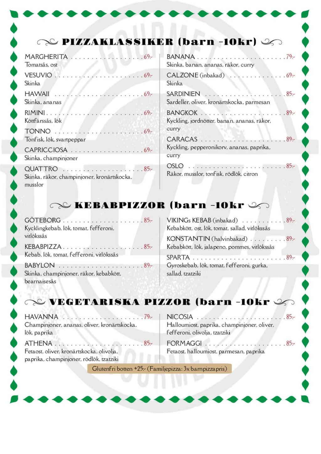 ~ PIZZAKLASSIKEB (barn - IOkr) ~ MARGHERITA... 69:, Tomasås, osr VESUVlO... 69:, Skinka HAWAii...................... 69:' Skinka, ananas RIMlNl... 69:, Köfärssås, lök TONNO.